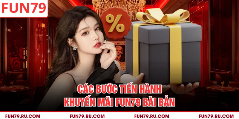 Các bước tiến hành khuyến mãi Fun79 bài bản