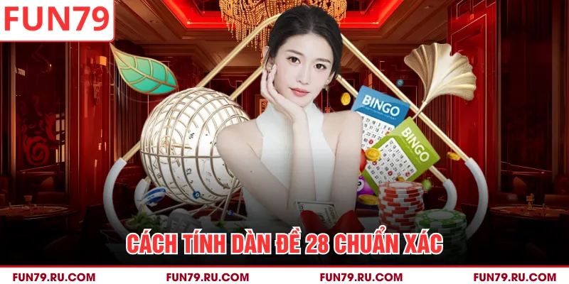 Cách tính dàn đề 28 chuẩn xác