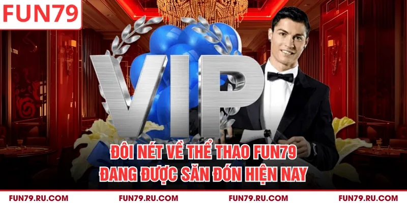Đôi nét về thể thao FUN79 đang được săn đón hiện nay