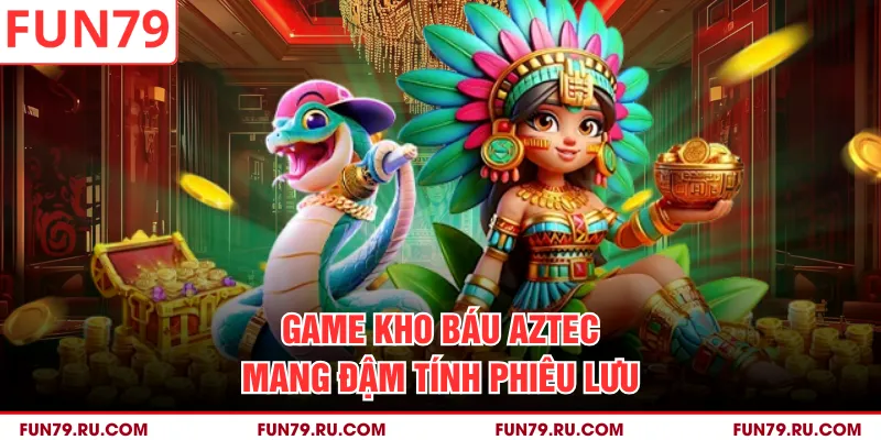 Game Kho Báu Aztec mang đậm tính phiêu lưu