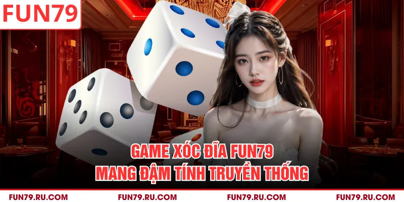 Game xóc đĩa Fun79 mang đậm tính truyền thống