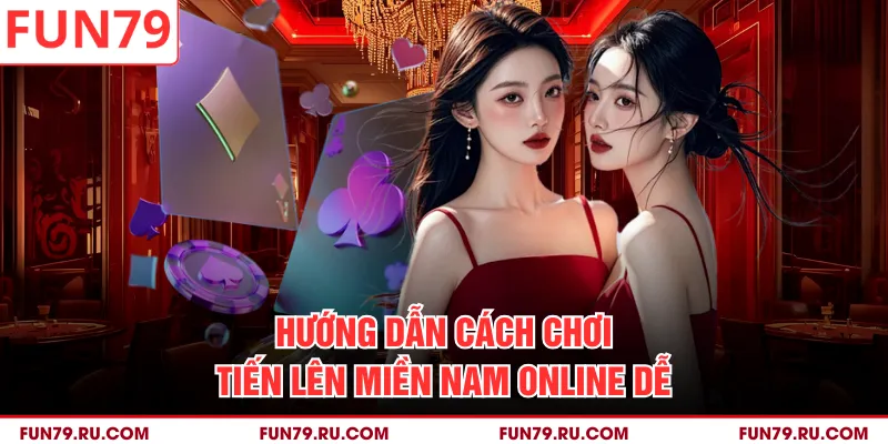 Hướng dẫn cách chơi Tiến Lên Miền Nam Online dễ
