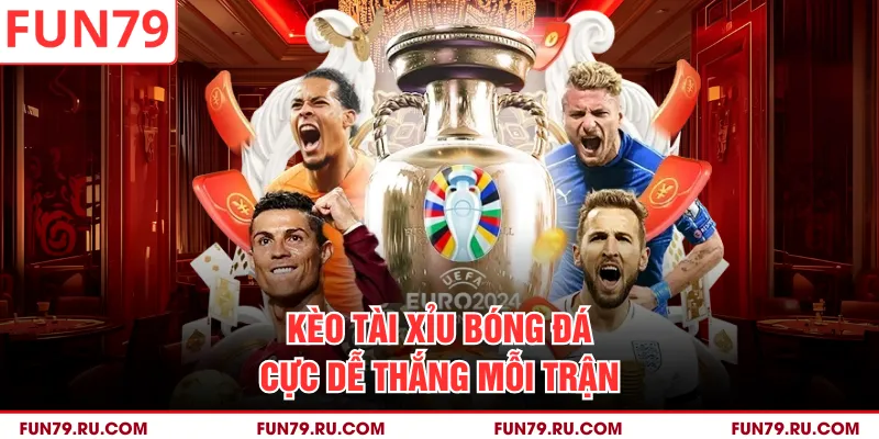 Kèo tài xỉu bóng đá cực dễ thắng mỗi trận