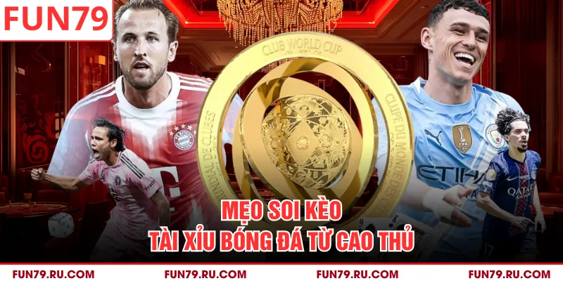 Mẹo soi kèo tài xỉu bóng đá từ cao thủ