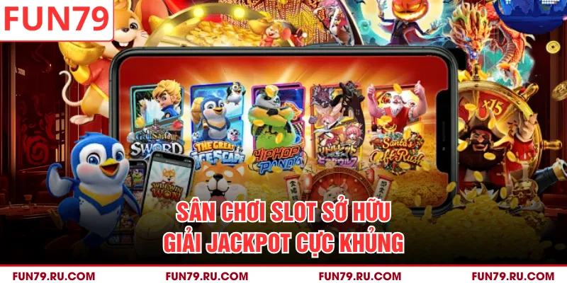Sân chơi slot sở hữu giải Jackpot cực khủng
