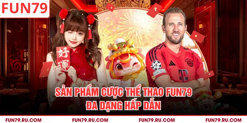 Sản phẩm cược thể thao FUN79 đa dạng hấp dẫn