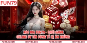 Xóc Đĩa Fun79 - Chơi Game Online Uy Tín Cùng Tỷ Lệ Ăn Khủng